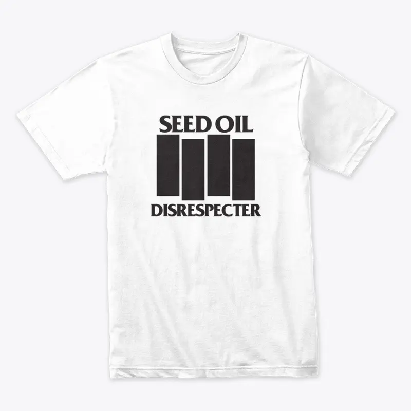 Seed Oil Disrespecter T shirt