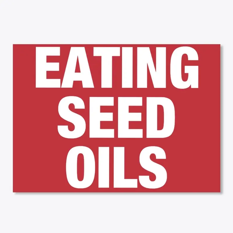 STOP EATING SEED OILS STICKER