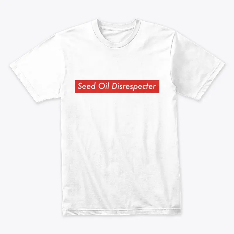 Seed Oil Disrespecter t-shirt